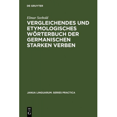 Elmar Seebold - Vergleichendes und etymologisches Wörterbuch der germanischen starken Verben