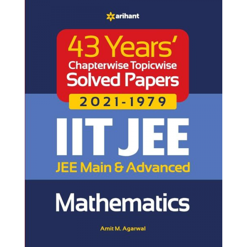 Amit M. Agarwal - 43 Years Chapterwise Topicwise Solved Papers (2021-1979) IIT JEE Mathematics