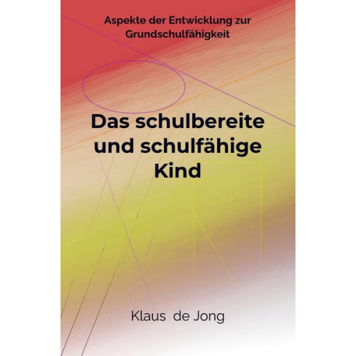 Klaus de Jong - Das schulbereite und schulfähige Kind