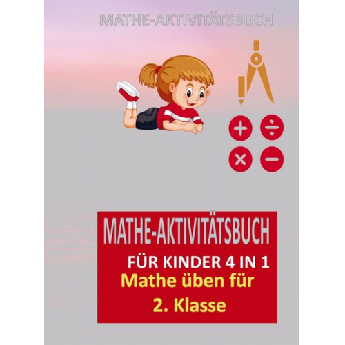 Josephina Dorfmann - MATHE-AKTIVITÄTSBUCH FÜR KINDER 4 IN 1 : Übungsheft für gute Noten