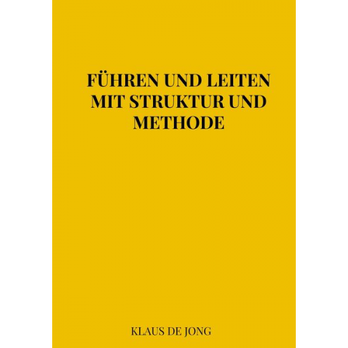 Klaus de Jong - Führen und leiten mit Struktur und Methode