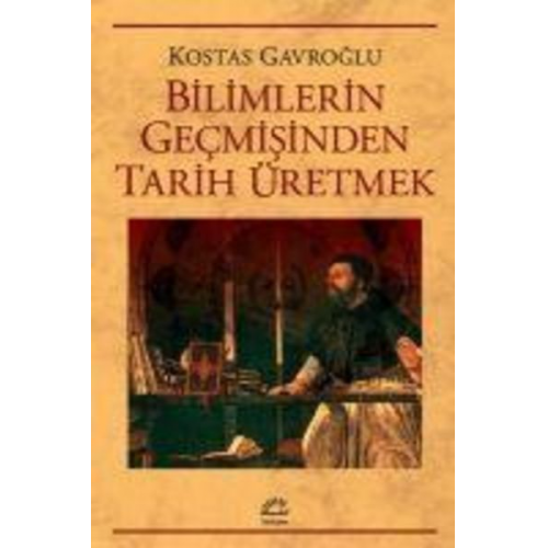 Kostas Gavroglu - Bilimlerin Gecmisinden Tarih Üretmek