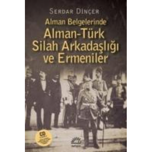 Serdar Dincer - Alman Belgelerinde Alman-Türk Silah Arkadasligi ve Ermeniler