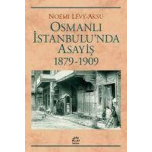 Noemi Levy-Aksu - Osmanli Istanbulunda Asayis 1879-1909