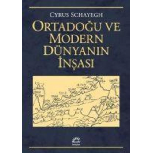 Cyrus Schayegh - Ortadogu ve Modern Dünyanin Insasi