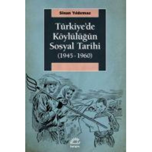 Sinan Yildirmaz - Türkiyede Köylülügün Sosyal Tarihi 1945-1960