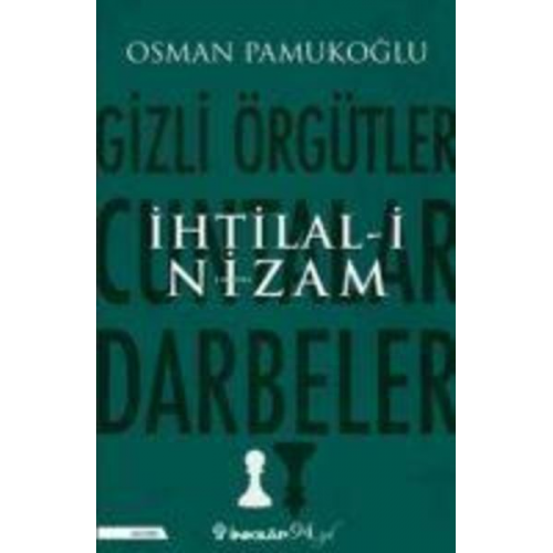 Osman Pamukoglu - Ihtilal-i Nizam - Gizli Örgütler, Cuntalar ve Darbeler