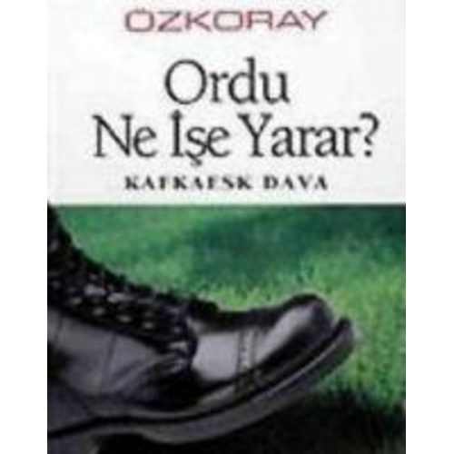 Erol Özkoray - Ordu Ne Ise Yarar Kafkaesk Dava