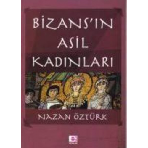 Nazan Öztürk - Bizansin Asil Kadinlari