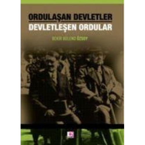 Bekir Bülend Özsoy - Ordulasan Devletler Devletlesen Ordular