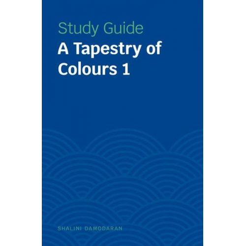 Shalini Damodaran - Study Guides: A Tapestry of Colours 1