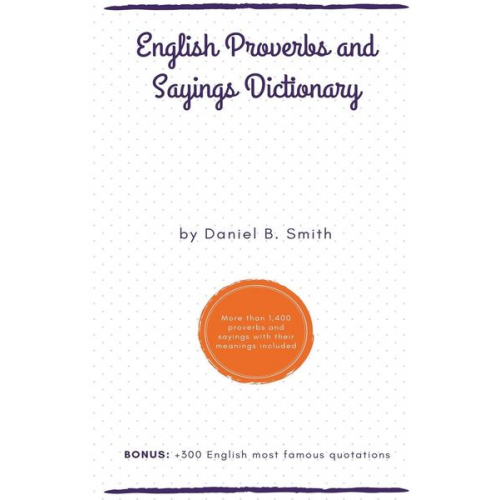 Daniel B. Smith - English Proverbs and Sayings Dictionary