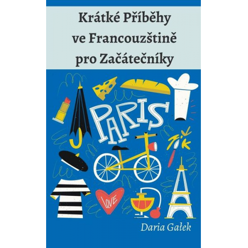 Daria Galek - Krátké P¿íb¿hy ve Francouz¿tin¿ pro Za¿áte¿níky