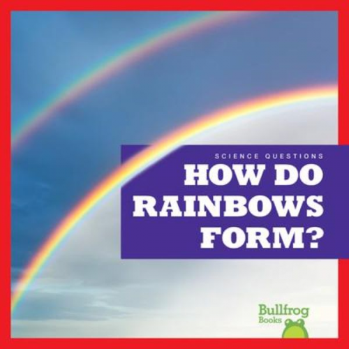 Rebecca Pettiford - How Do Rainbows Form?