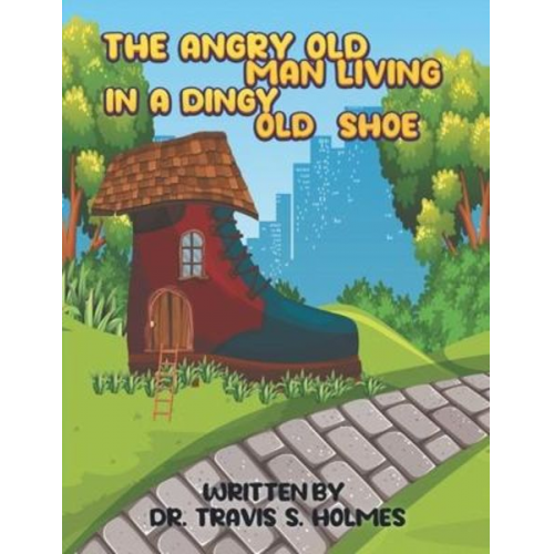 Travis Holmes - The Angry Old Man Living In A Dingy Old Shoe