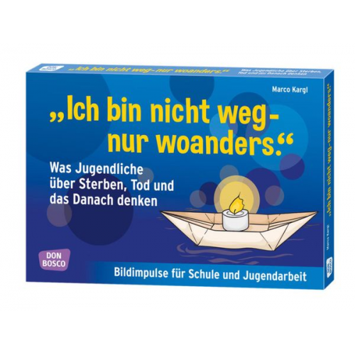 Marco Kargl - "Ich bin nicht weg - nur woanders." Was Jugendliche über Sterben, Tod und das Danach denken