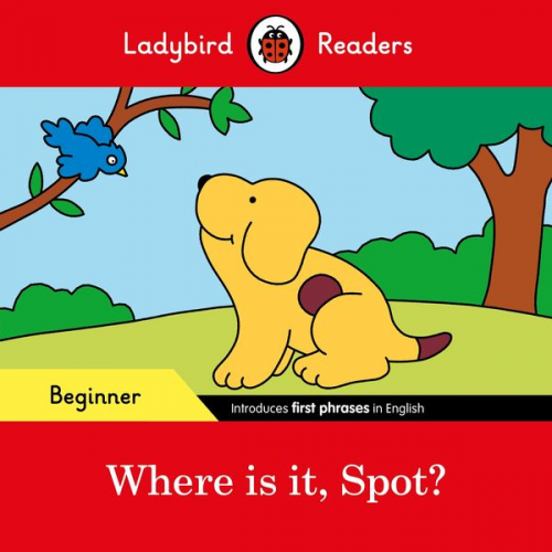 Ladybird - Ladybird Readers Beginner Level - Spot - Where is it, Spot? (ELT Graded Reader)