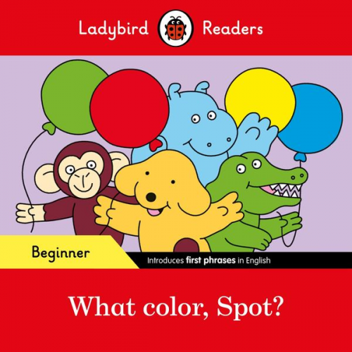 Ladybird - Ladybird Readers Beginner Level - Spot - What color, Spot? (ELT Graded Reader)