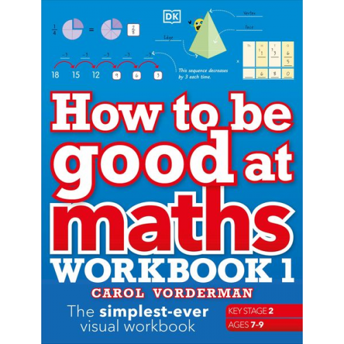 Carol Vorderman - How to be Good at Maths Workbook 1, Ages 7-9 (Key Stage 2)