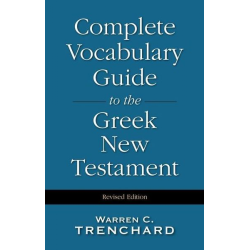 Warren C. Trenchard - Complete Vocabulary Guide to the Greek New Testament