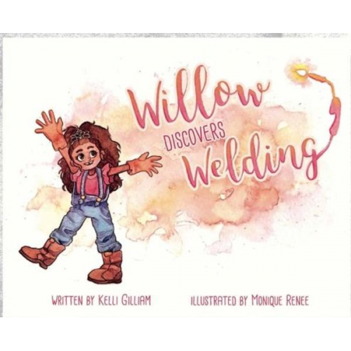 Kelli Gilliam - Willow Discovers Welding