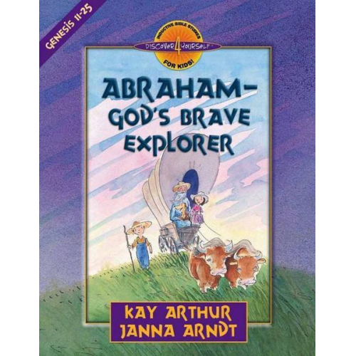 Kay Arthur Janna Arndt - Abraham-God's Brave Explorer