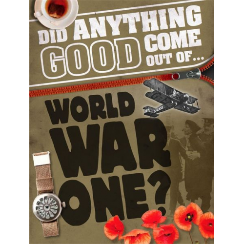 Philip Steele - Did Anything Good Come Out of... WWI?