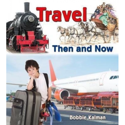 Bobbie Kalman - Travel Then and Now