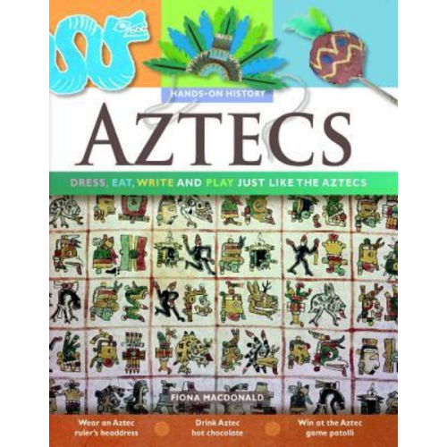 Matthew MacDonald - Aztecs: Dress, Eat, Write, and Play Just Like the Aztecs