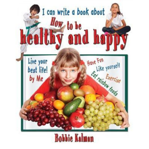 Bobbie Kalman - I Can Write a Book about How to Be Healthy and Happy