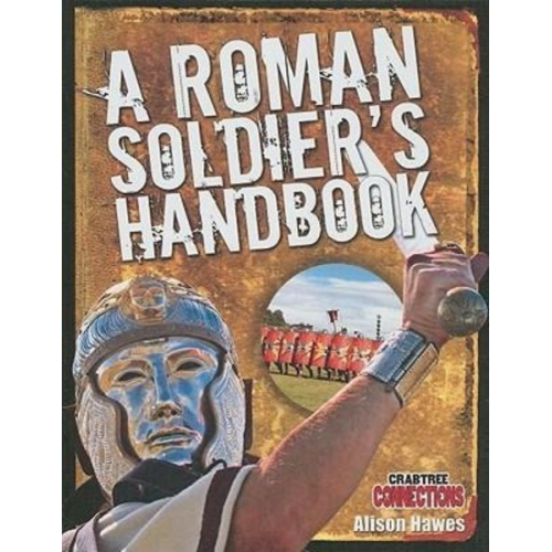 Alison Hawes - A Roman Soldier's Handbook