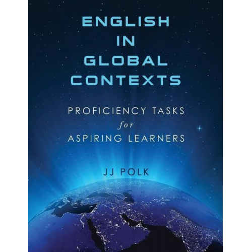 Jj Polk - English in Global Contexts: Proficiency Tasks for Aspiring Learners