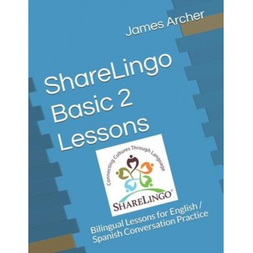 James B. Archer - ShareLingo Basic 2 Lessons: Bilingual Lessons for English / Spanish Conversation Practice