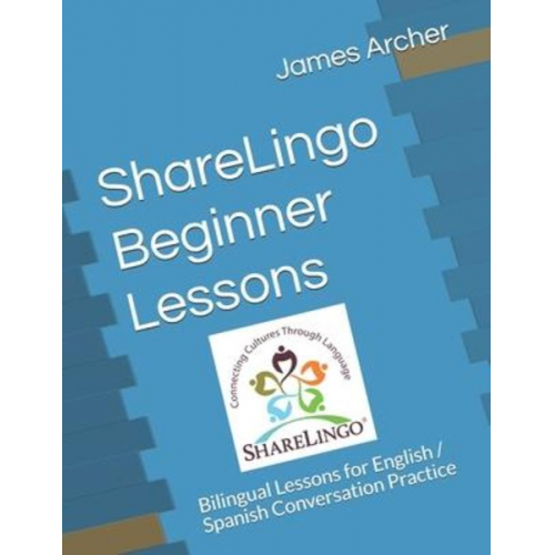 James B. Archer - ShareLingo Beginner Lessons: Bilingual Lessons for English / Spanish Conversation Practice