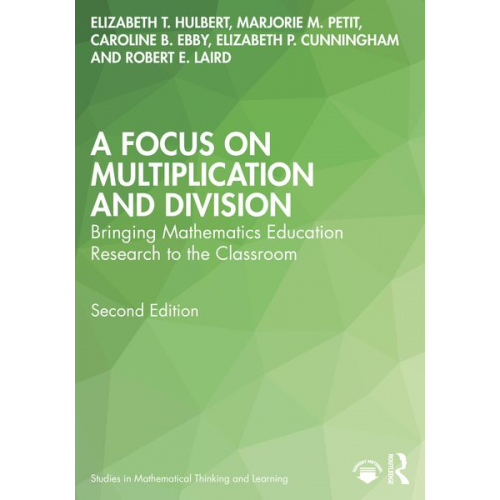 Caroline B. Ebby Elizabeth P. Cunningham Elizabeth T. Hulbert Marjorie M. Petit Robert E. Laird - A Focus on Multiplication and Division