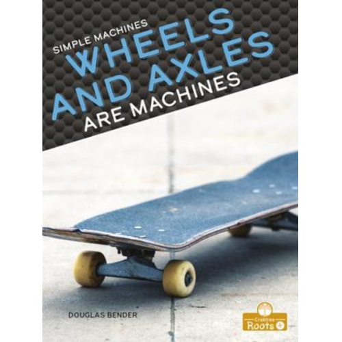 Douglas Bender - Wheels and Axles Are Machines