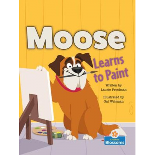 Laurie Friedman - Moose Learns to Paint