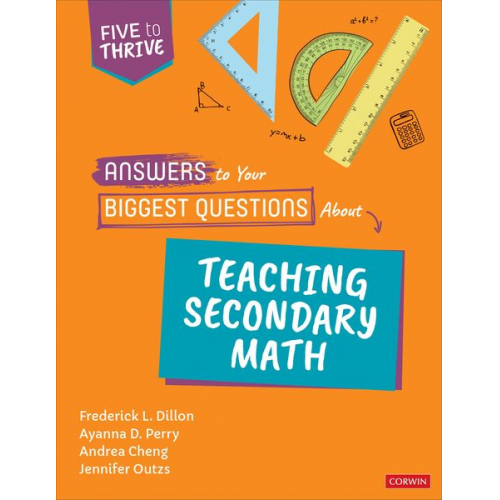 Frederick L. Dillon Ayanna D. Perry Andrea Negrete Cheng Jennifer Outzs - Answers to Your Biggest Questions about Teaching Secondary Math