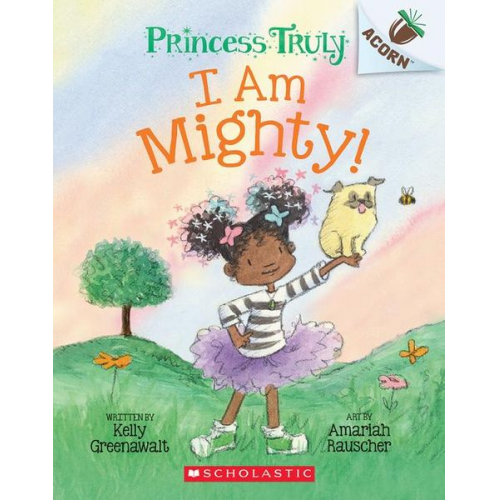 Kelly Greenawalt - I Am Mighty: An Acorn Book (Princess Truly #6)