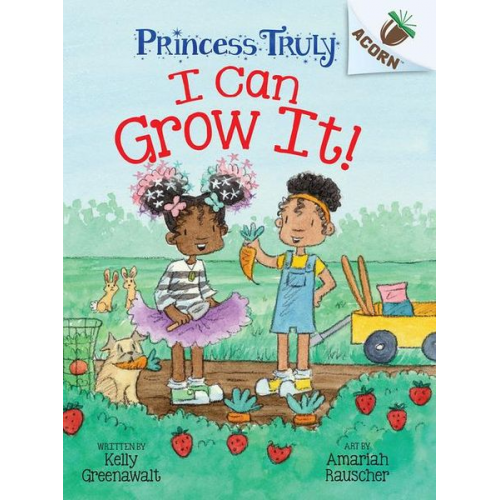 Kelly Greenawalt - I Can Grow It!: An Acorn Book (Princess Truly #10)