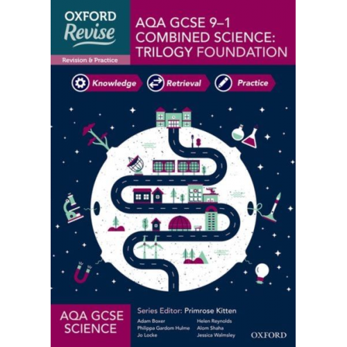 Adam Boxer Alom Shaha Helen Reynolds Jessica Walmsley Jo Locke - Oxford Revise: AQA GCSE Combined Science Trilogy Foundation Complete Revision and Practice