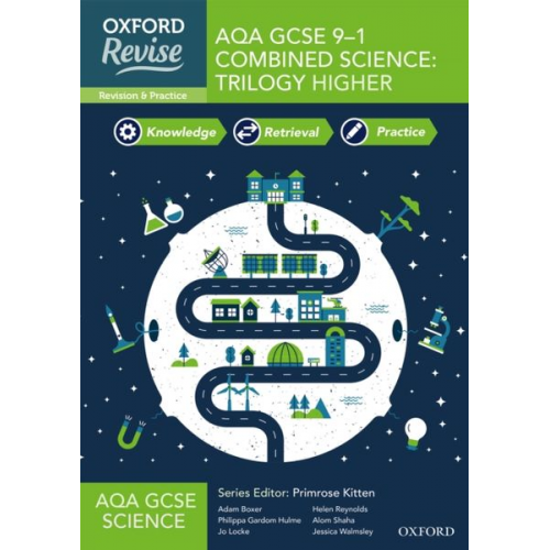 Adam Boxer Alom Shaha Helen Reynolds Jessica Walmsley Jo Locke - Oxford Revise: AQA GCSE Combined Science Trilogy Higher Complete Revision and Practice