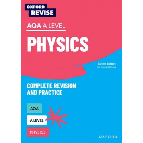 Alom Shaha Carol Davenport Catherine Jones Helen Reynolds - Oxford Revise: AQA A Level Physics Complete Revision and Practice