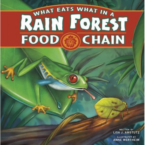 Lisa J. Amstutz - What Eats What in a Rain Forest Food Chain