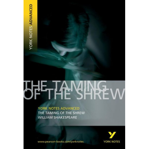 William Shakespeare - Taming of the Shrew: York Notes Advanced - everything you need to study and prepare for the 2025 and 2026 exams