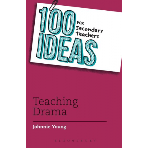 Johnnie Young - 100 Ideas for Secondary Teachers: Teaching Drama