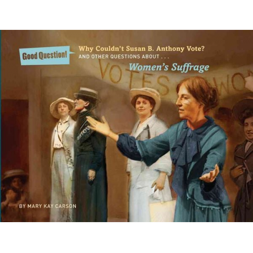 Mary Kay Carson - Why Couldn't Susan B. Anthony Vote?