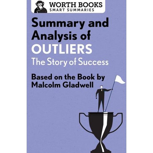 Worth Books - Summary and Analysis of Outliers: The Story of Success