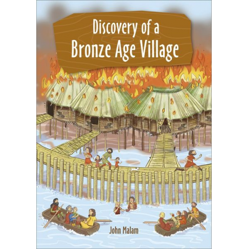 John Malam - Reading Planet KS2 - Discovery of a Bronze Age Village - Level 5: Mars/Grey band