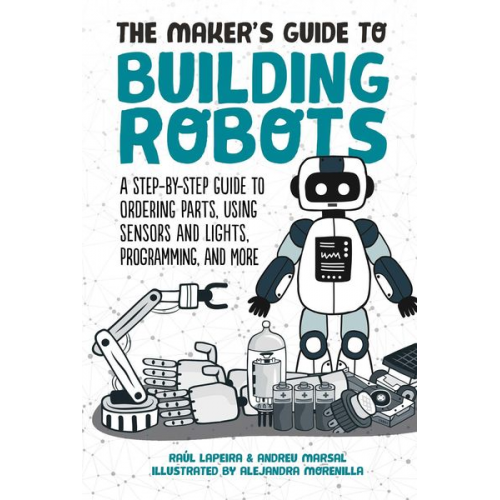 Raúl Laperia Andreu Marsal - The Maker's Guide to Building Robots